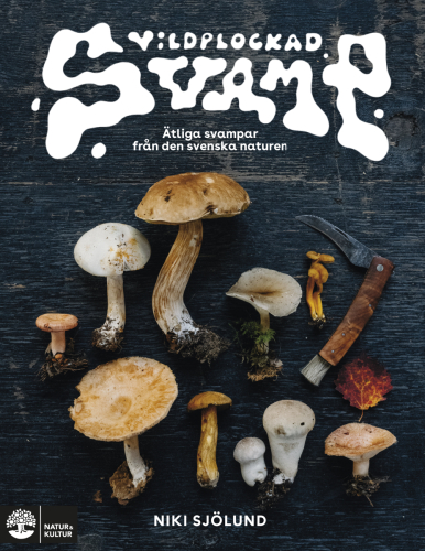 Wilde paddenstoelen: Eetbare paddenstoelen in de Zweedse natuur door Niki Sjölund.