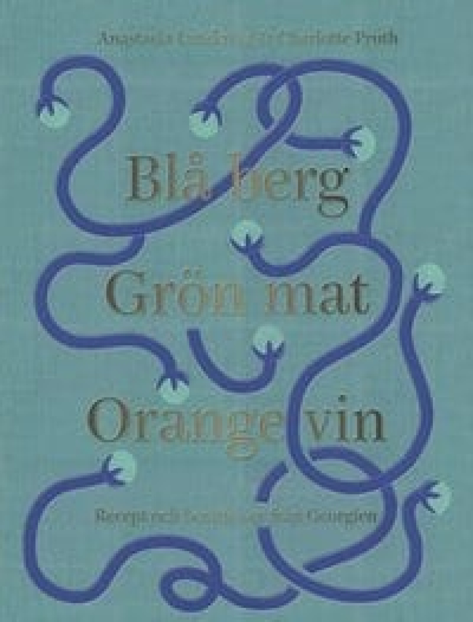 Blå Berg Grön Mat Orange Vin - Anastasia Lundqvist & Charlotte Pruth in de groep Koken / Kookboeken / Nationale en regionale keukens / Europa bij The Kitchen Lab (1317-22310)