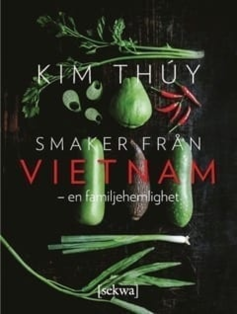 Smaker uit Vietnam - en familie hemlighet - Kim Thuy in de groep Koken / Kookboeken / Nationale en regionale keukens / Azië bij The Kitchen Lab (1355-18027)