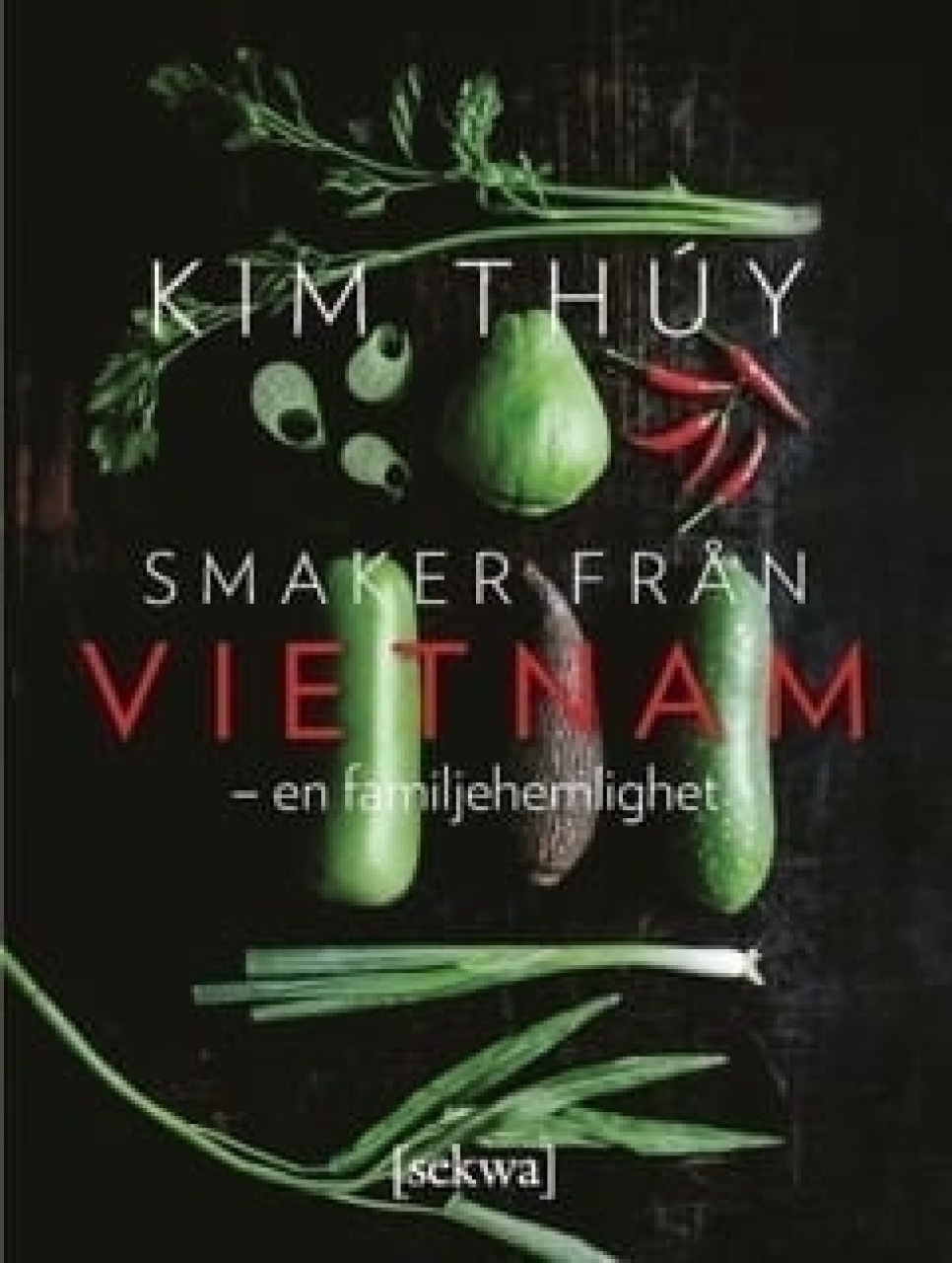 Smaker från Vietnam - en familjehemlighet - Kim Thuy in de groep Koken / Kookboeken / Keukens & Culturen / China & Zuidoost-Azië bij The Kitchen Lab (1355-18027)
