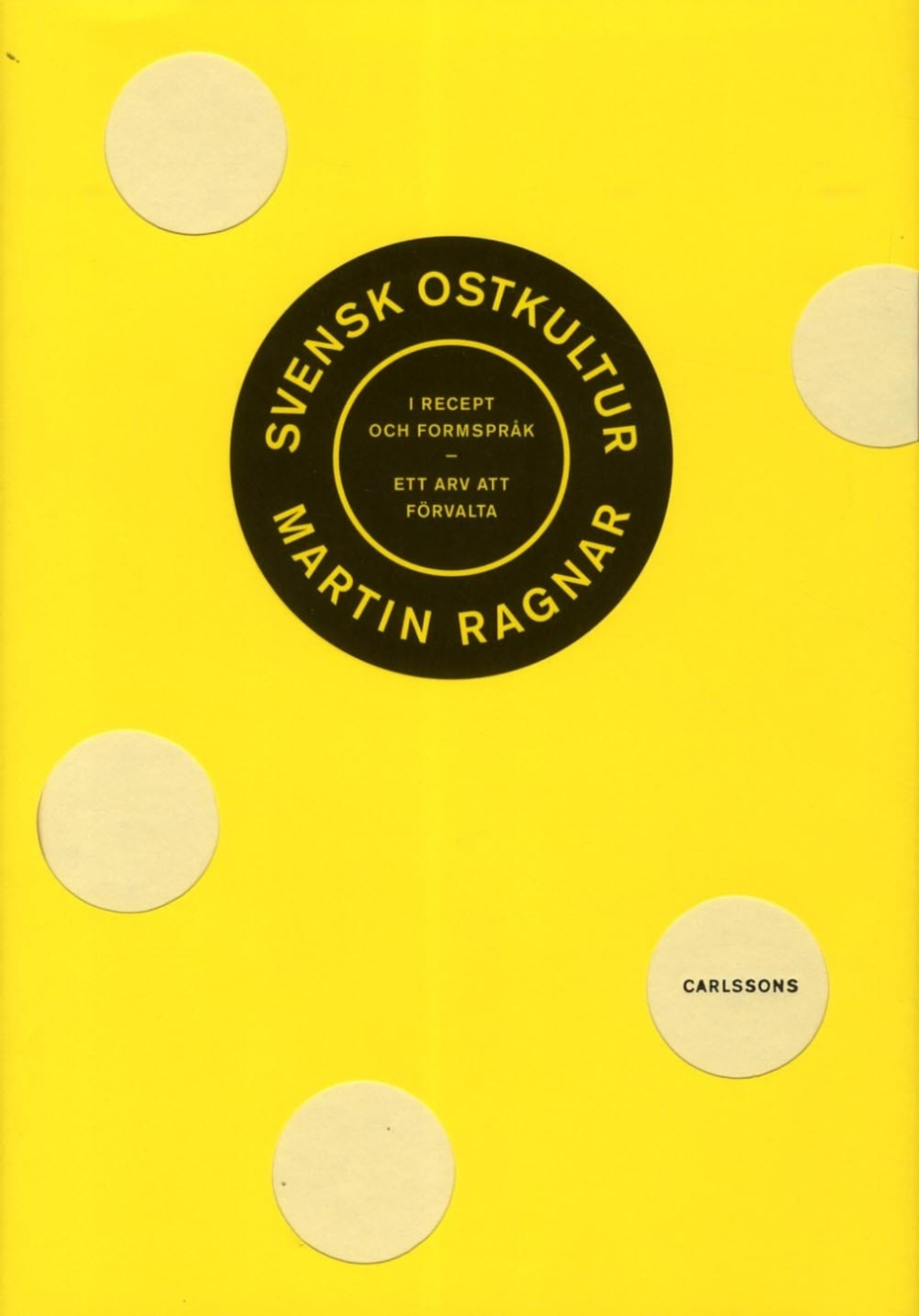 Svensk ostkultur en recept en formpråk : Ett arv att förvalta - Martin Ragnar in de groep Koken / Kookboeken / Overige kookboeken bij The Kitchen Lab (1355-24114)