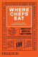 Where Chefs Eat, A Guide to Chefs Favorite Restaurants Where Chefs Eat, A Guide to Chefs Favorite Restaurants