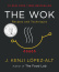 The Wok: Recipes and Techniques - J. Kenji López-Alt